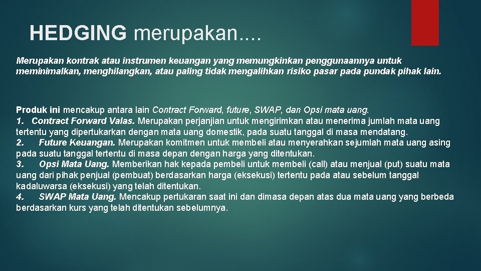 HEDGING merupakan. . Merupakan kontrak atau instrumen keuangan yang memungkinkan penggunaannya untuk meminimalkan, menghilangkan,