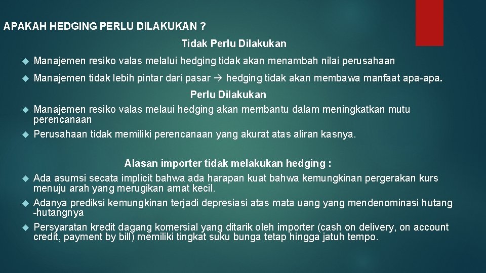 APAKAH HEDGING PERLU DILAKUKAN ? Tidak Perlu Dilakukan Manajemen resiko valas melalui hedging tidak