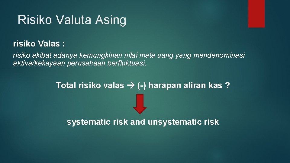 Risiko Valuta Asing risiko Valas : risiko akibat adanya kemungkinan nilai mata uang yang