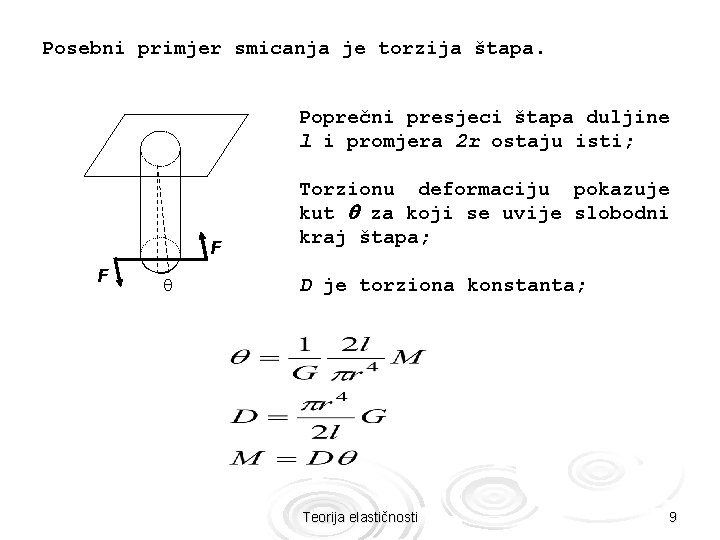 Posebni primjer smicanja je torzija štapa. Poprečni presjeci štapa duljine l i promjera 2