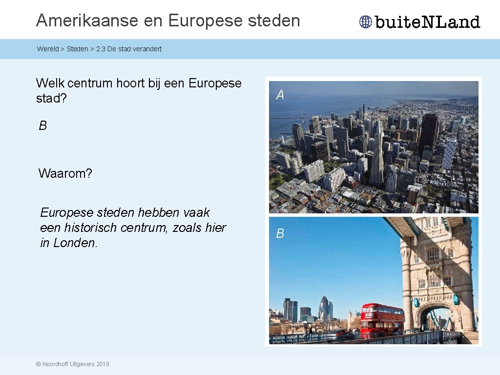 Amerikaanse en Europese steden Wereld > Steden > 2. 3 De stad verandert Welk