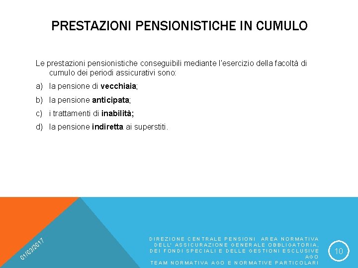 PRESTAZIONI PENSIONISTICHE IN CUMULO Le prestazioni pensionistiche conseguibili mediante l’esercizio della facoltà di cumulo
