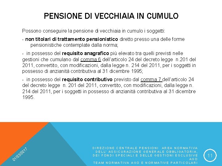 PENSIONE DI VECCHIAIA IN CUMULO Possono conseguire la pensione di vecchiaia in cumulo i