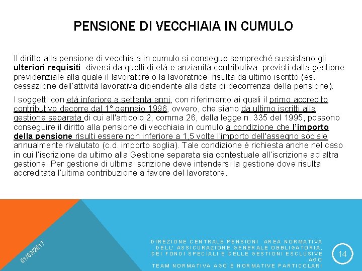PENSIONE DI VECCHIAIA IN CUMULO Il diritto alla pensione di vecchiaia in cumulo si