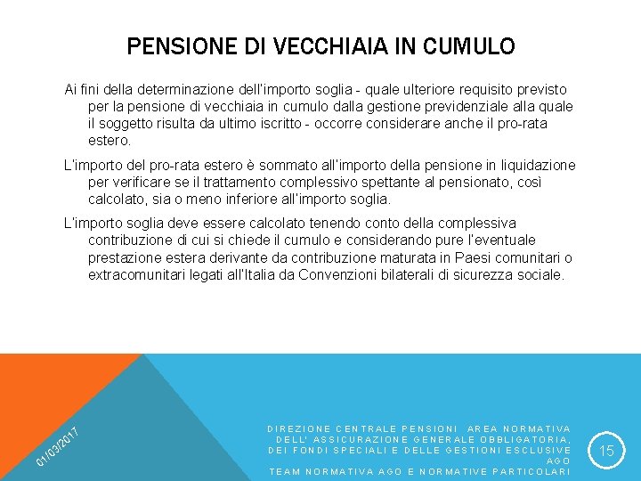 PENSIONE DI VECCHIAIA IN CUMULO Ai fini della determinazione dell’importo soglia - quale ulteriore