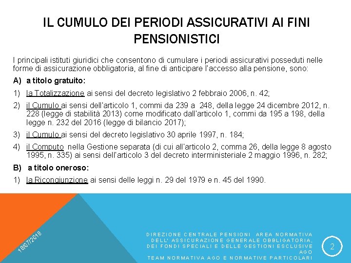 IL CUMULO DEI PERIODI ASSICURATIVI AI FINI PENSIONISTICI I principali istituti giuridici che consentono