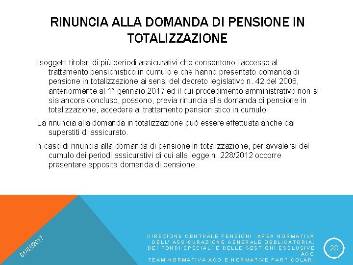 RINUNCIA ALLA DOMANDA DI PENSIONE IN TOTALIZZAZIONE I soggetti titolari di più periodi assicurativi