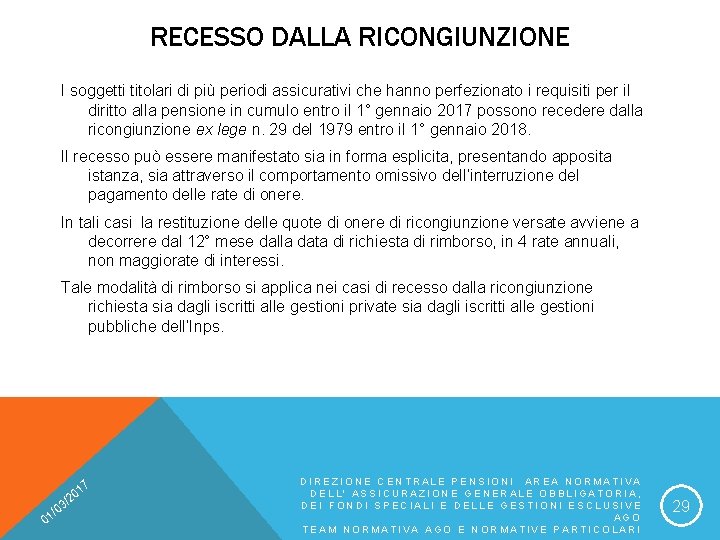 RECESSO DALLA RICONGIUNZIONE I soggetti titolari di più periodi assicurativi che hanno perfezionato i