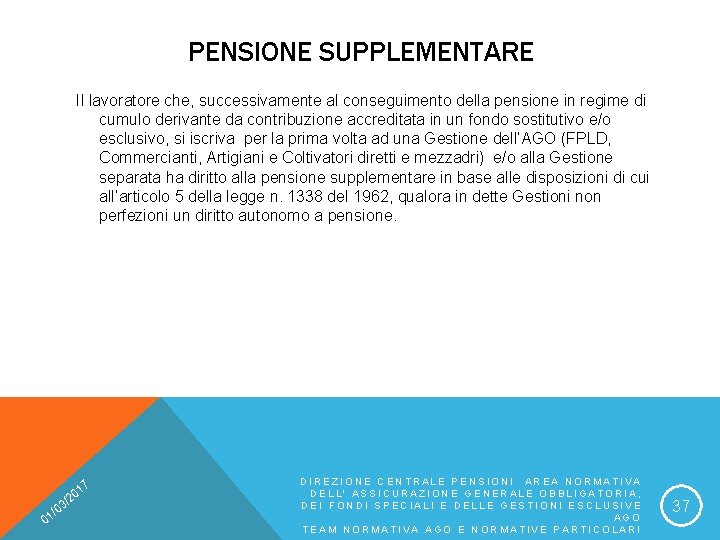 PENSIONE SUPPLEMENTARE Il lavoratore che, successivamente al conseguimento della pensione in regime di cumulo