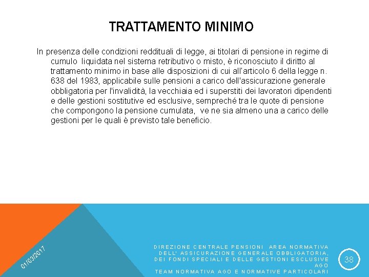 TRATTAMENTO MINIMO In presenza delle condizioni reddituali di legge, ai titolari di pensione in