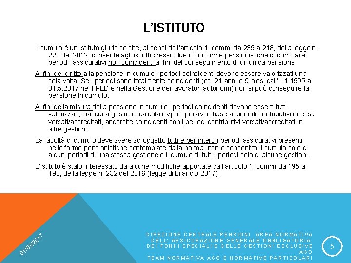 L’ISTITUTO Il cumulo è un istituto giuridico che, ai sensi dell’articolo 1, commi da
