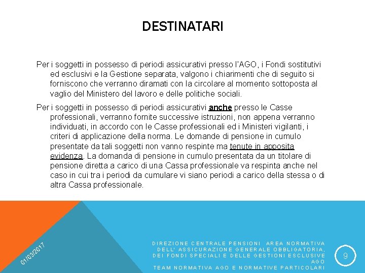 DESTINATARI Per i soggetti in possesso di periodi assicurativi presso l’AGO, i Fondi sostitutivi