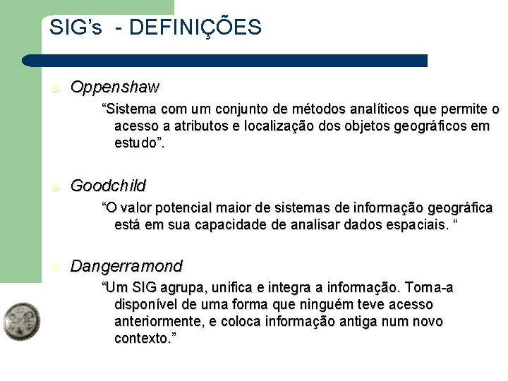 SIG’s - DEFINIÇÕES l Oppenshaw “Sistema com um conjunto de métodos analíticos que permite