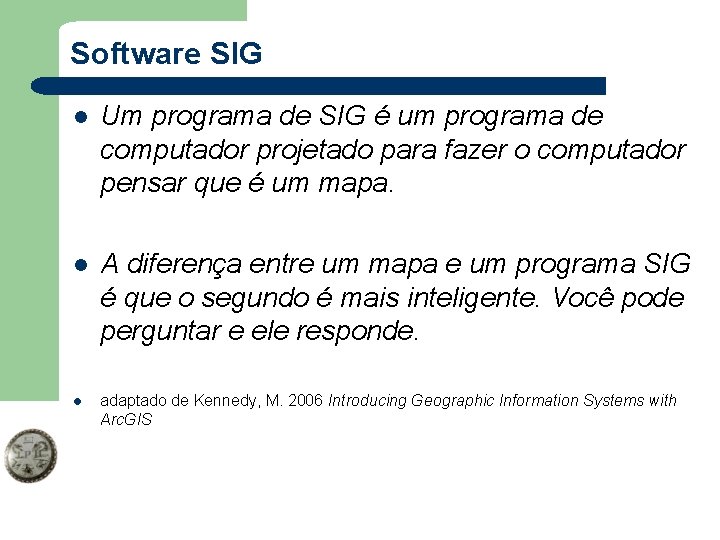 Software SIG l Um programa de SIG é um programa de computador projetado para