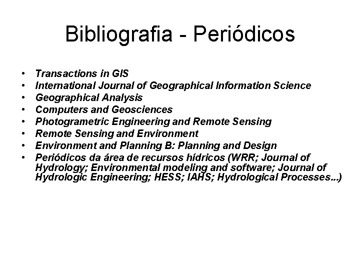 Bibliografia - Periódicos • • Transactions in GIS International Journal of Geographical Information Science