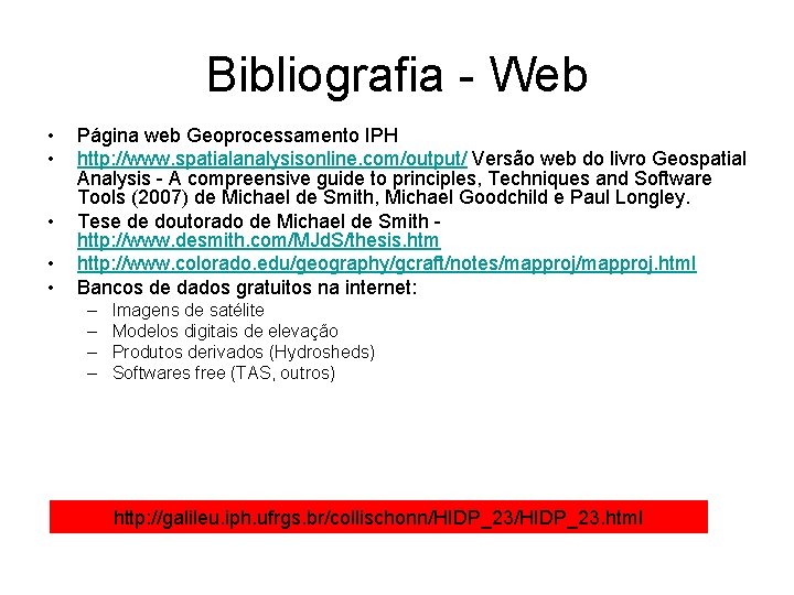 Bibliografia - Web • • • Página web Geoprocessamento IPH http: //www. spatialanalysisonline. com/output/