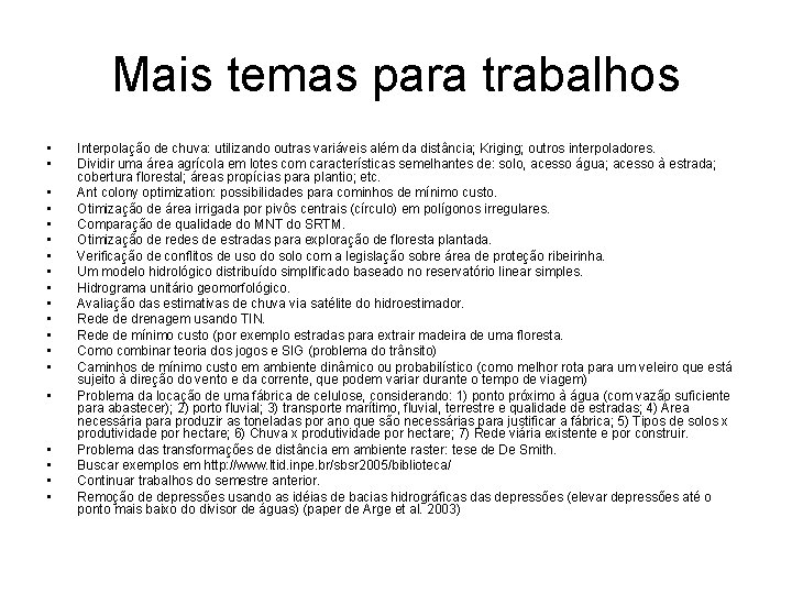 Mais temas para trabalhos • • • • • Interpolação de chuva: utilizando outras