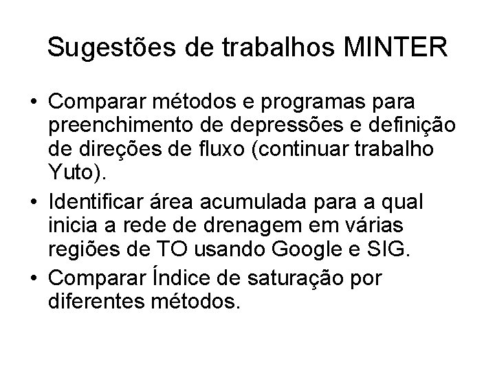 Sugestões de trabalhos MINTER • Comparar métodos e programas para preenchimento de depressões e