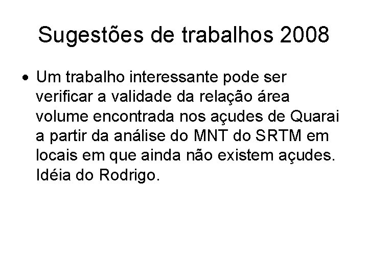 Sugestões de trabalhos 2008 Um trabalho interessante pode ser verificar a validade da relação