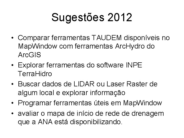 Sugestões 2012 • Comparar ferramentas TAUDEM disponíveis no Map. Window com ferramentas Arc. Hydro