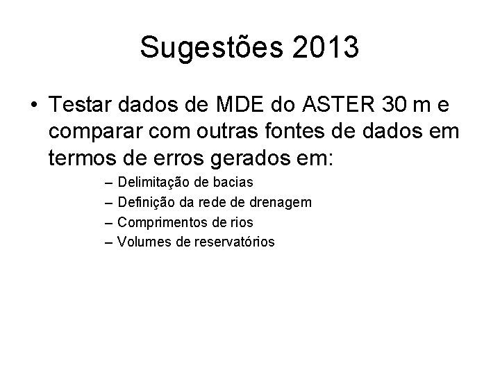 Sugestões 2013 • Testar dados de MDE do ASTER 30 m e comparar com