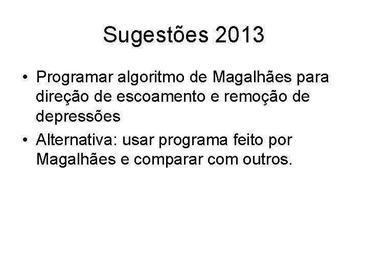 Sugestões 2013 • Programar algoritmo de Magalhães para direção de escoamento e remoção de