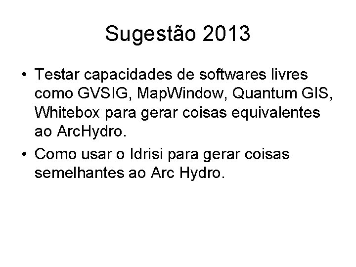 Sugestão 2013 • Testar capacidades de softwares livres como GVSIG, Map. Window, Quantum GIS,