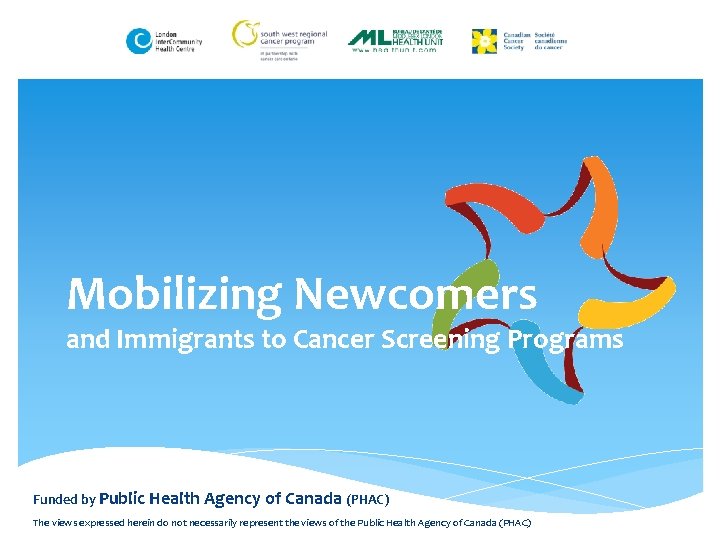 Mobilizing Newcomers and Immigrants to Cancer Screening Programs Funded by Public Health Agency of