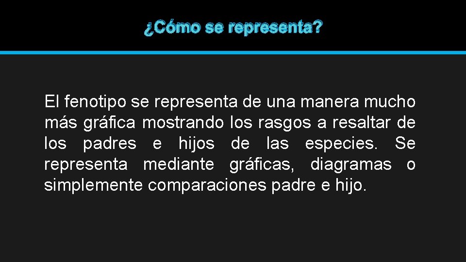 ¿Cómo se representa? El fenotipo se representa de una manera mucho más gráfica mostrando