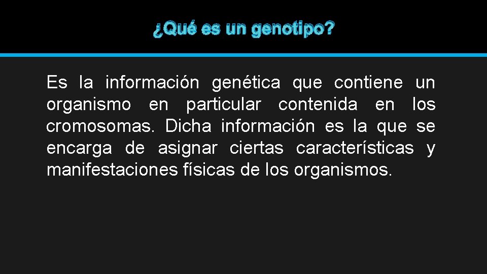 ¿Qué es un genotipo? Es la información genética que contiene un organismo en particular