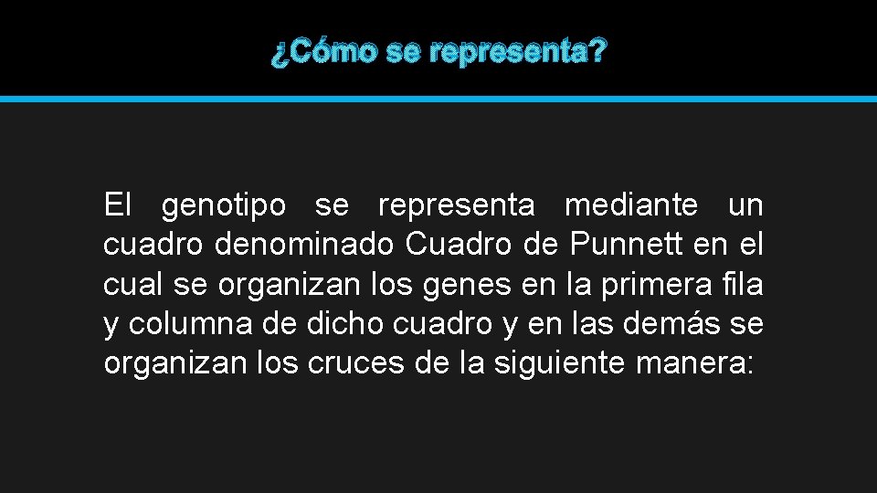 ¿Cómo se representa? El genotipo se representa mediante un cuadro denominado Cuadro de Punnett