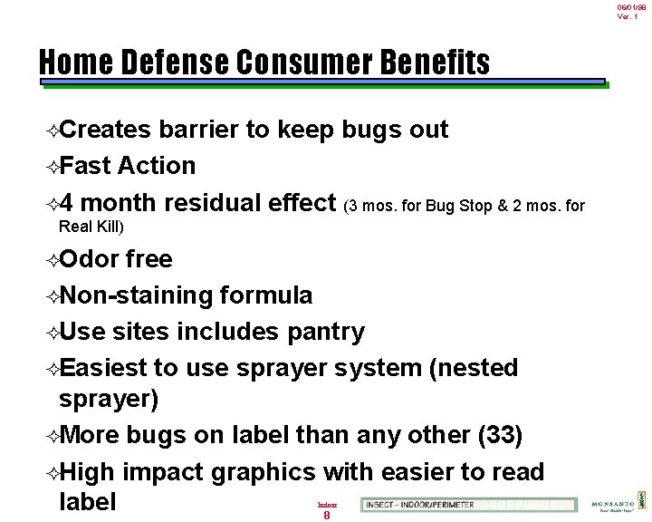06/01/98 Ver. 1 Home Defense Consumer Benefits ²Creates barrier to keep bugs out ²Fast