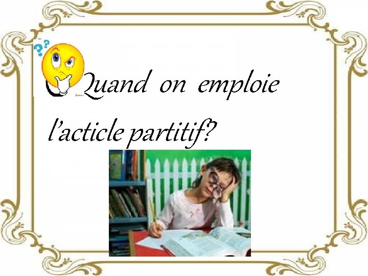 Quand on emploie l’acticle partitif? 
