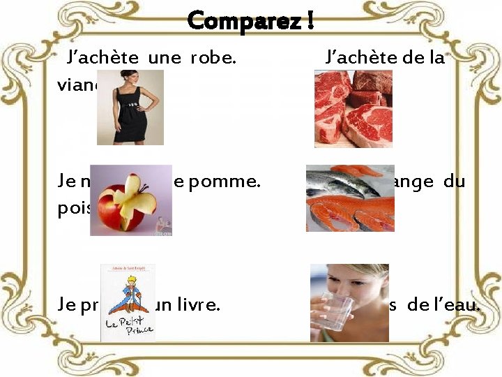 Comparez ! J’achète une robe. viande. Je mange une pomme. poisson. Je prends un