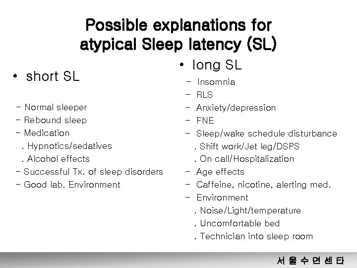 Possible explanations for atypical Sleep latency (SL) • short SL - Normal sleeper -