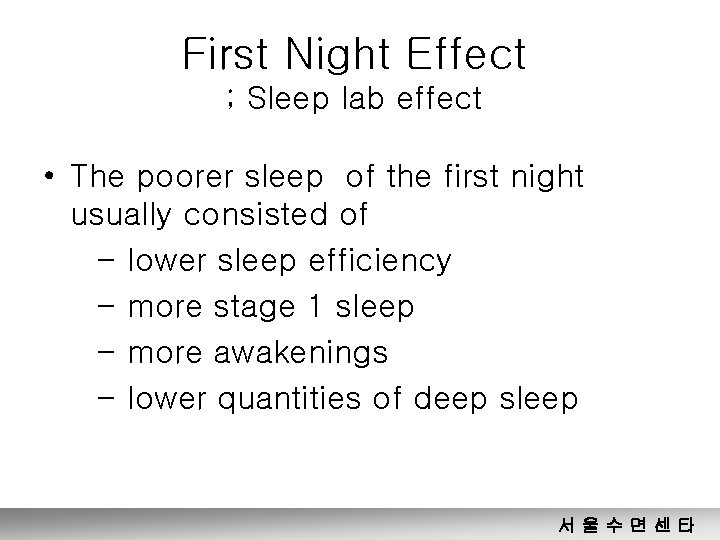 First Night Effect ; Sleep lab effect • The poorer sleep of the first