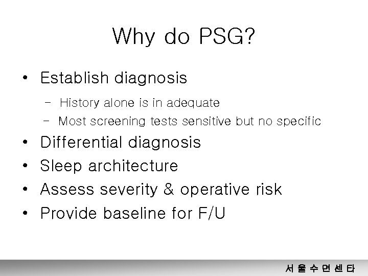 Why do PSG? • Establish diagnosis - History alone is in adequate - Most