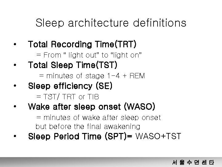 Sleep architecture definitions • Total Recording Time(TRT) = From “ light out” to “light