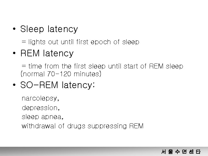  • Sleep latency = lights out until first epoch of sleep • REM