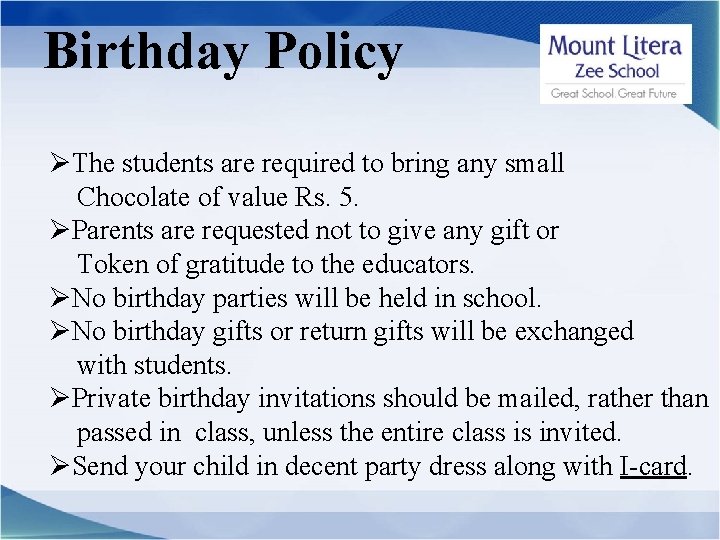 Birthday Policy ØThe students are required to bring any small Chocolate of value Rs.