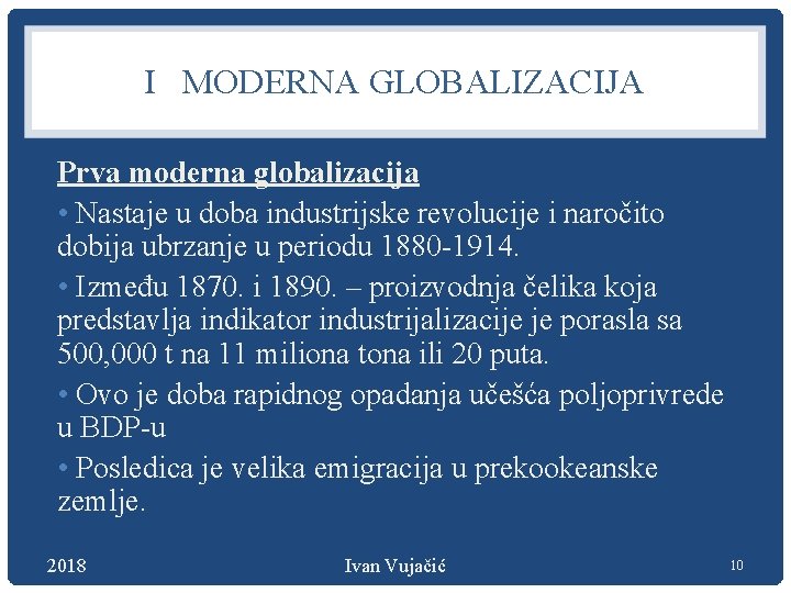 I MODERNA GLOBALIZACIJA Prva moderna globalizacija • Nastaje u doba industrijske revolucije i naročito