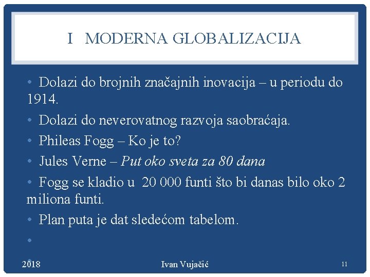 I MODERNA GLOBALIZACIJA • Dolazi do brojnih značajnih inovacija – u periodu do 1914.