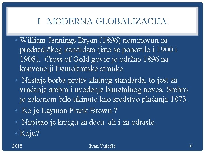 I MODERNA GLOBALIZACIJA • William Jennings Bryan (1896) nominovan za predsedičkog kandidata (isto se