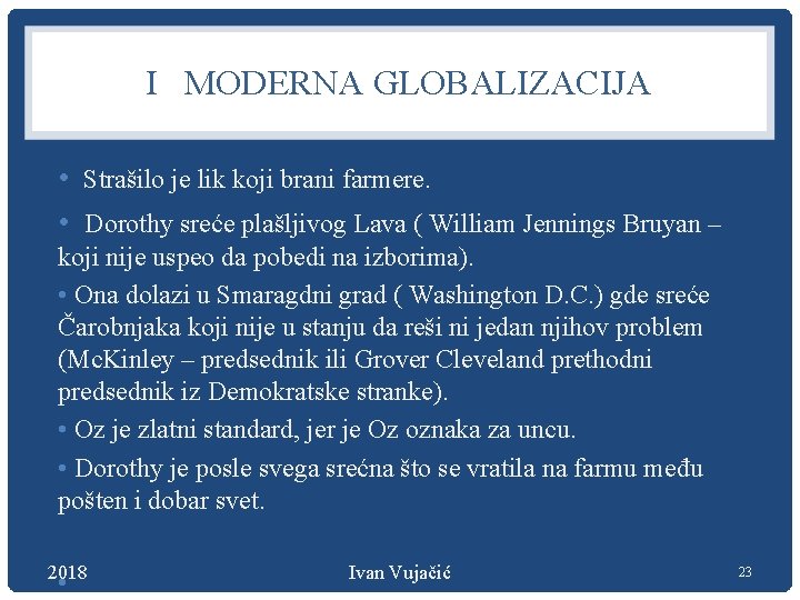 I MODERNA GLOBALIZACIJA • Strašilo je lik koji brani farmere. • Dorothy sreće plašljivog