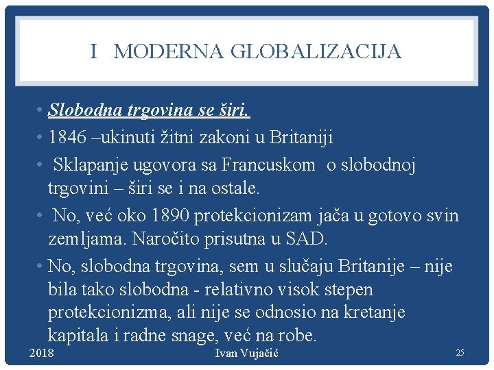 I MODERNA GLOBALIZACIJA • Slobodna trgovina se širi. • 1846 –ukinuti žitni zakoni u