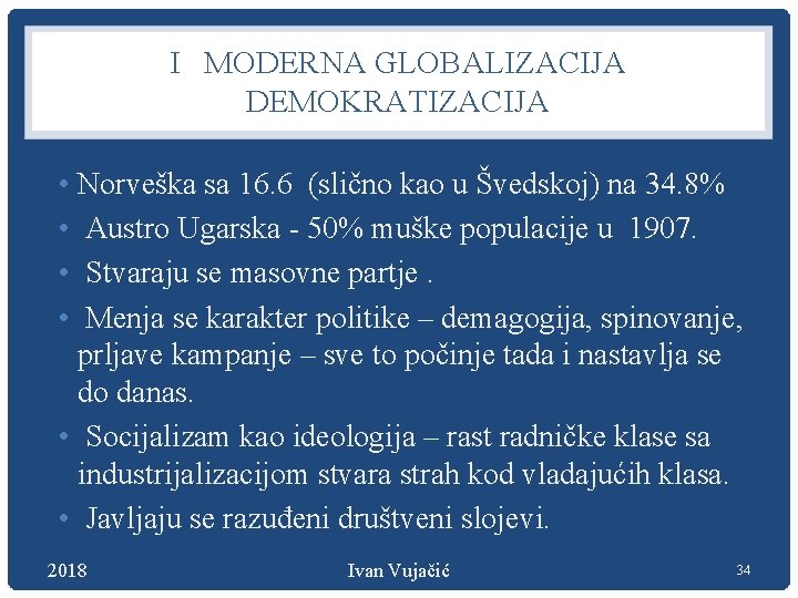 I MODERNA GLOBALIZACIJA DEMOKRATIZACIJA • Norveška sa 16. 6 (slično kao u Švedskoj) na