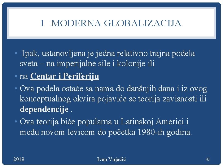 I MODERNA GLOBALIZACIJA • Ipak, ustanovljena je jedna relativno trajna podela sveta – na