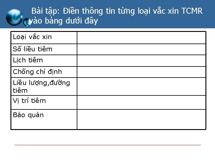 Bài tập: Điền thông tin từng loại vắc xin TCMR vào bảng dưới đây Bài tập: Điền thông tin từng loại vắc xin TCMR vào bảng dưới đây