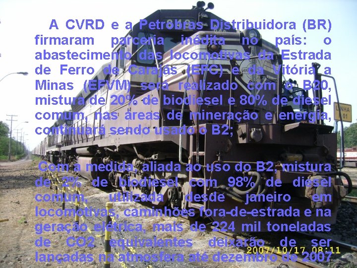  A CVRD e a Petrobras Distribuidora (BR) firmaram parceria inédita no país: o