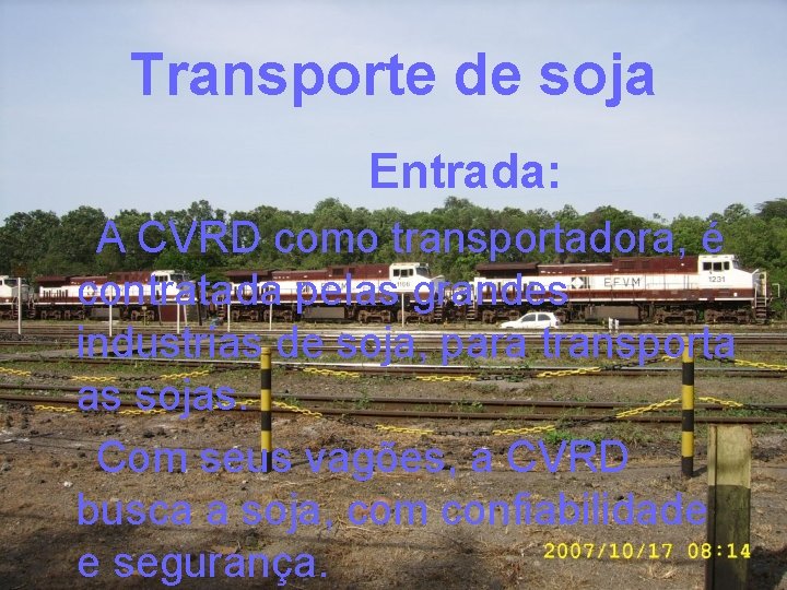 Transporte de soja Entrada: A CVRD como transportadora, é contratada pelas grandes industrias de